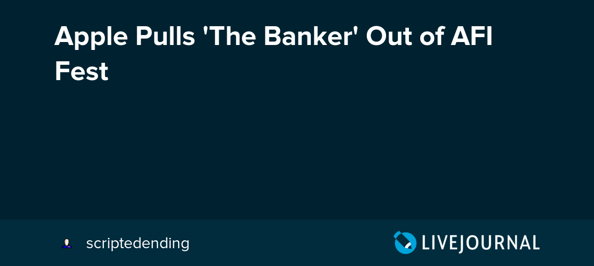 Apple Pulls 'The Banker' Out of AFI Fest ohnotheydidnt — LiveJournal