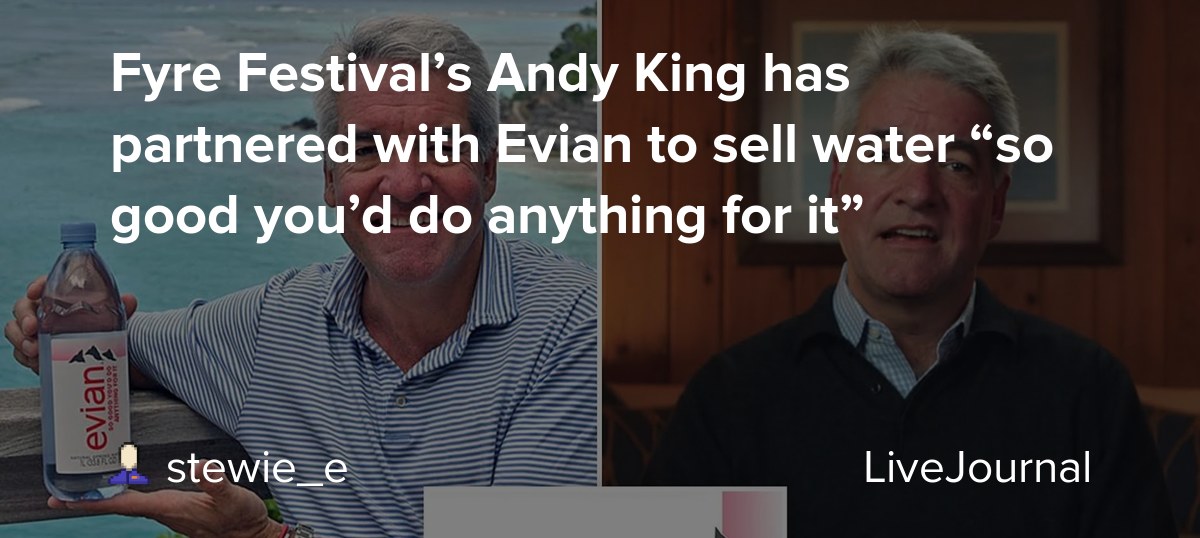 Fyre Festival’s Andy King has partnered with Evian to sell water “so