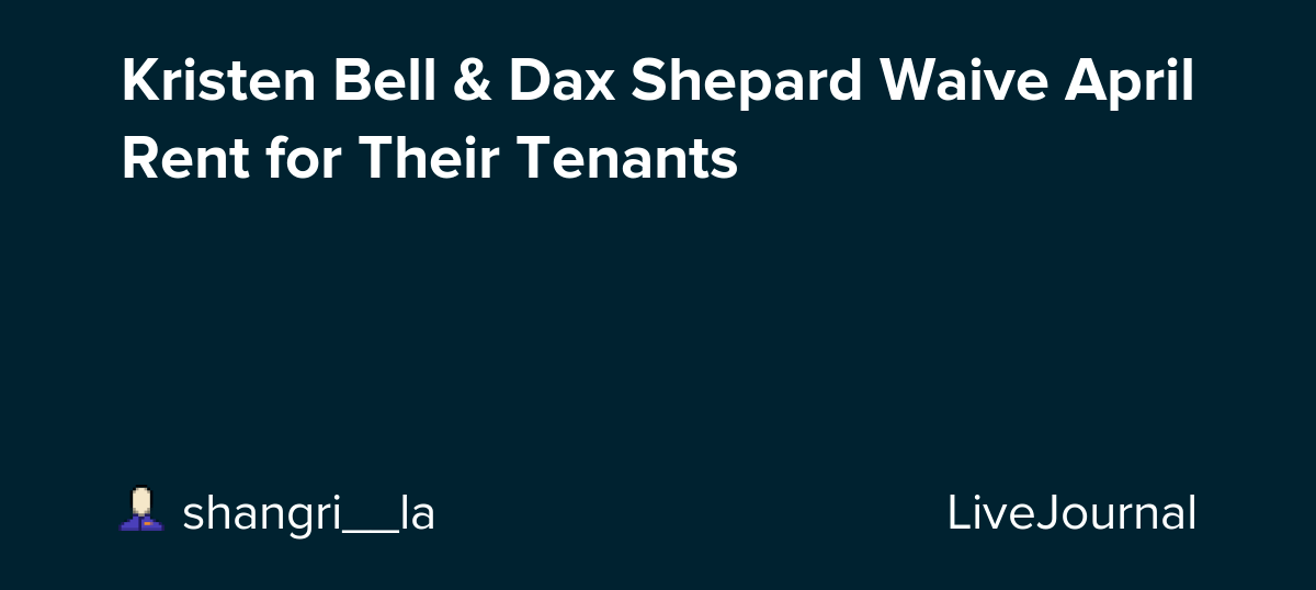 Kristen Bell &amp, Dax Shepard Waive April Rent for Their Tenants