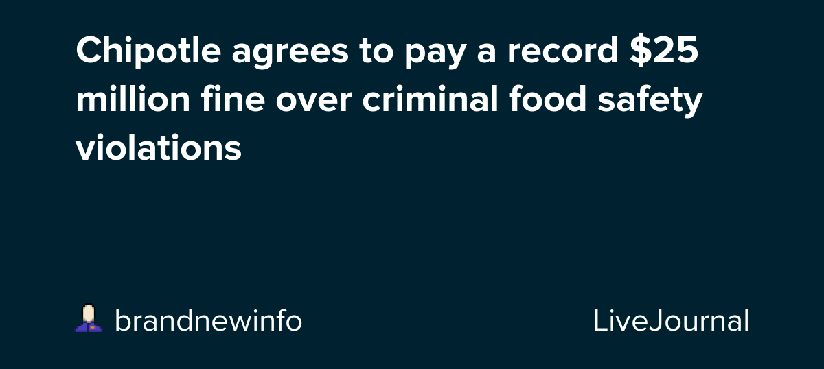Chipotle agrees to pay a record 25 million fine over criminal food