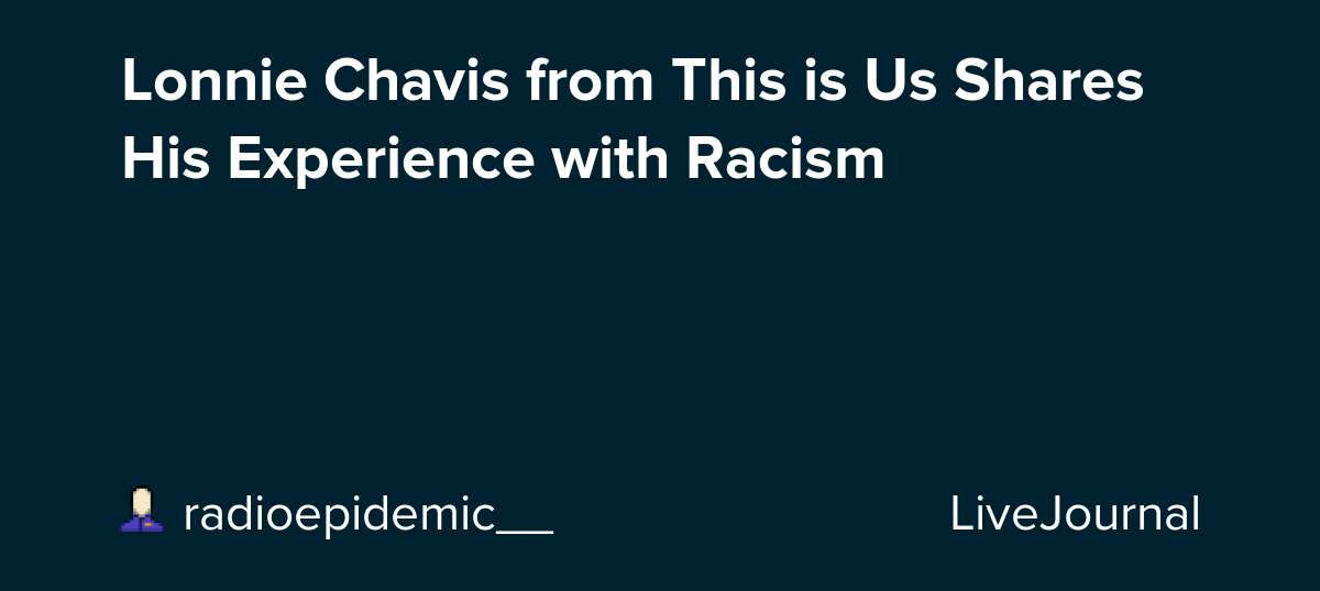 Lonnie Chavis from This is Us Shares His Experience with Racism