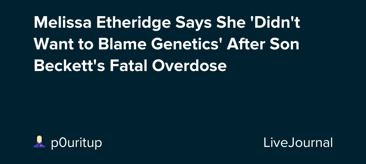 Melissa Etheridge Says She 'Didn't Want to Blame After Son
