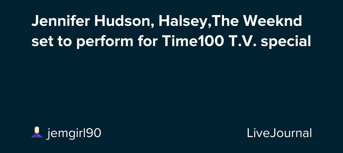 Jennifer Hudson, Halsey,The Weeknd set to perform for Time100 T.V