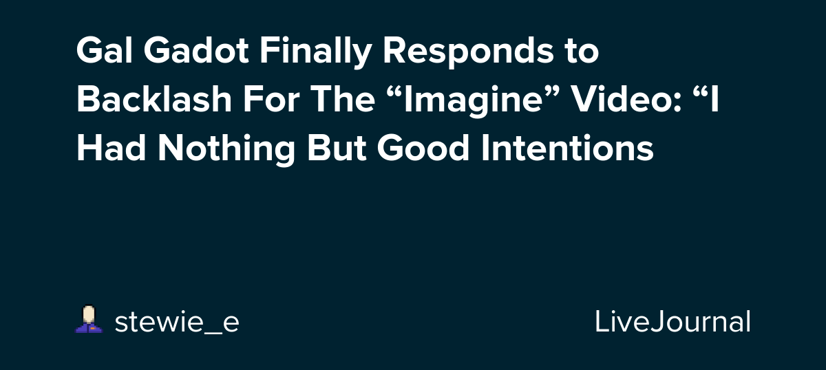 Gal Gadot Finally Responds to Backlash For The “Imagine” Video “I Had