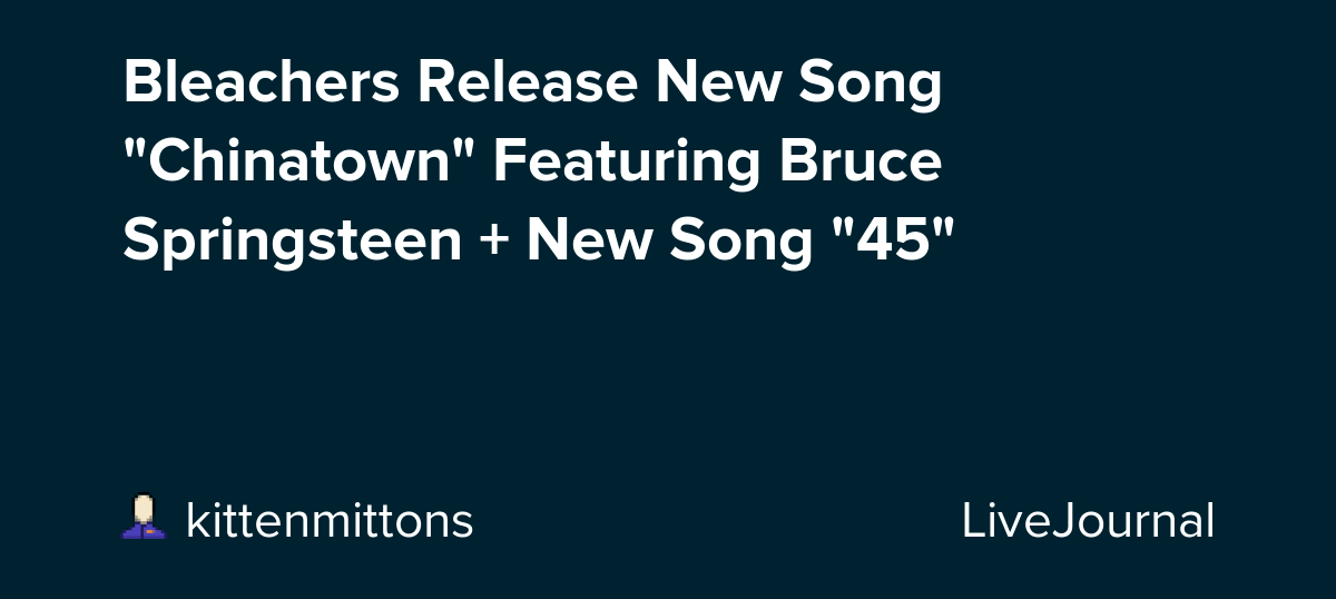 Bleachers Release New Song "Chinatown" Featuring Bruce Springsteen