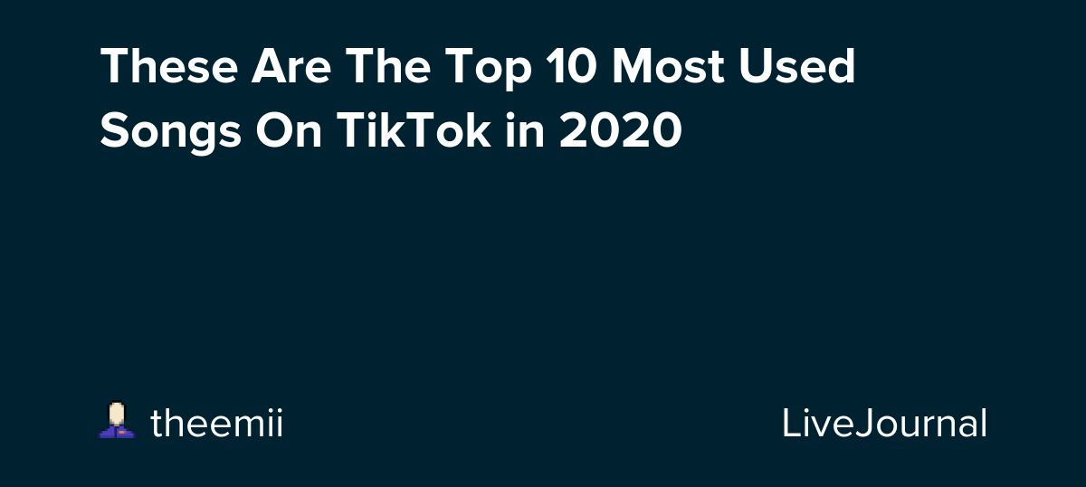 These Are The Top 10 Most Used Songs On TikTok in 2020 ohnotheydidnt