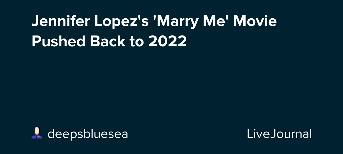 Jennifer Lopez's 'Marry Me' Movie Pushed Back to 2022 ohnotheydidnt