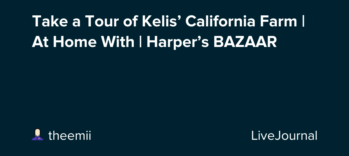 Take a Tour of Kelis’ California Farm At Home With Harper’s BAZAAR