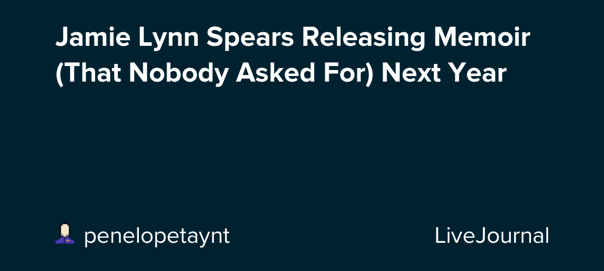 Jamie Lynn Spears Releasing Memoir (That Nobody Asked For) Next Year