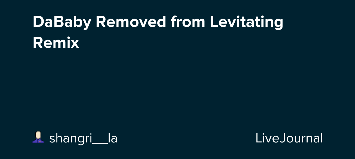 DaBaby Removed from Levitating Remix ohnotheydidnt — LiveJournal