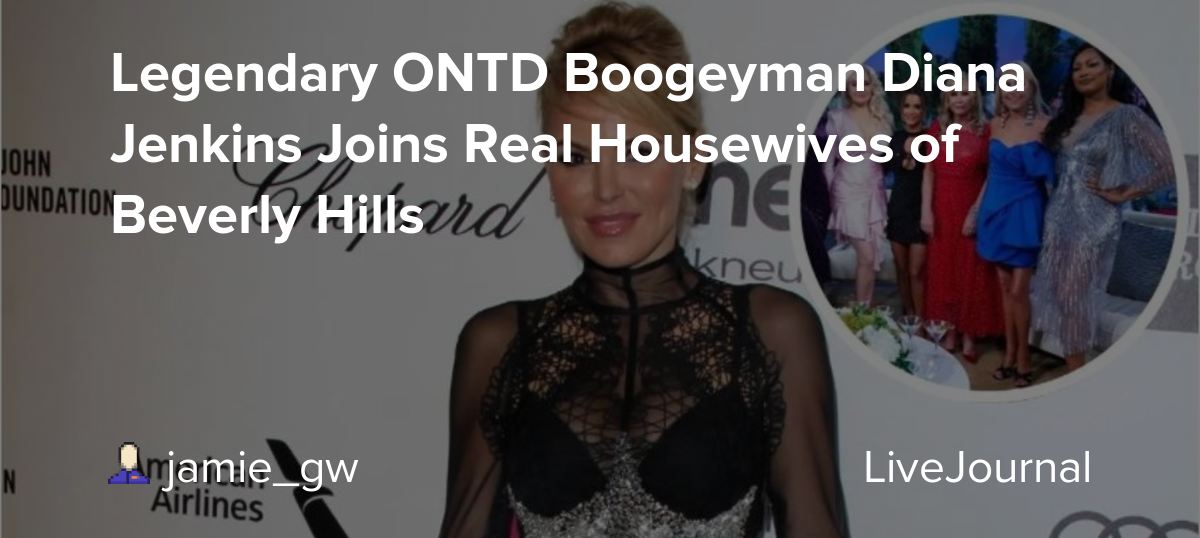 Legendary ONTD Boogeyman Diana Jenkins Joins Real Housewives of Beverly