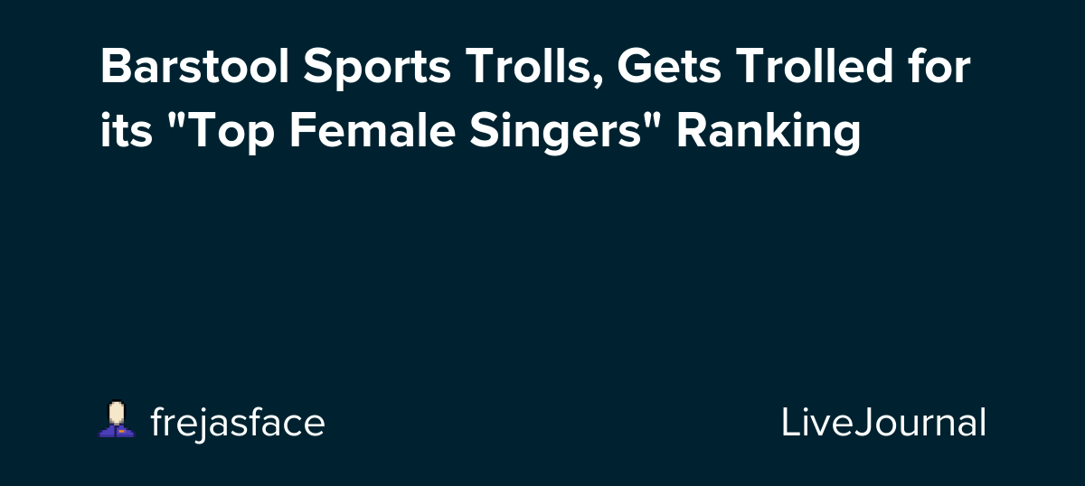 Barstool Sports Trolls, Gets Trolled for its "Top Female Singers