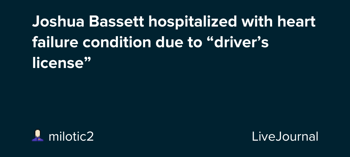 Joshua Bassett hospitalized with heart failure condition due to “driver