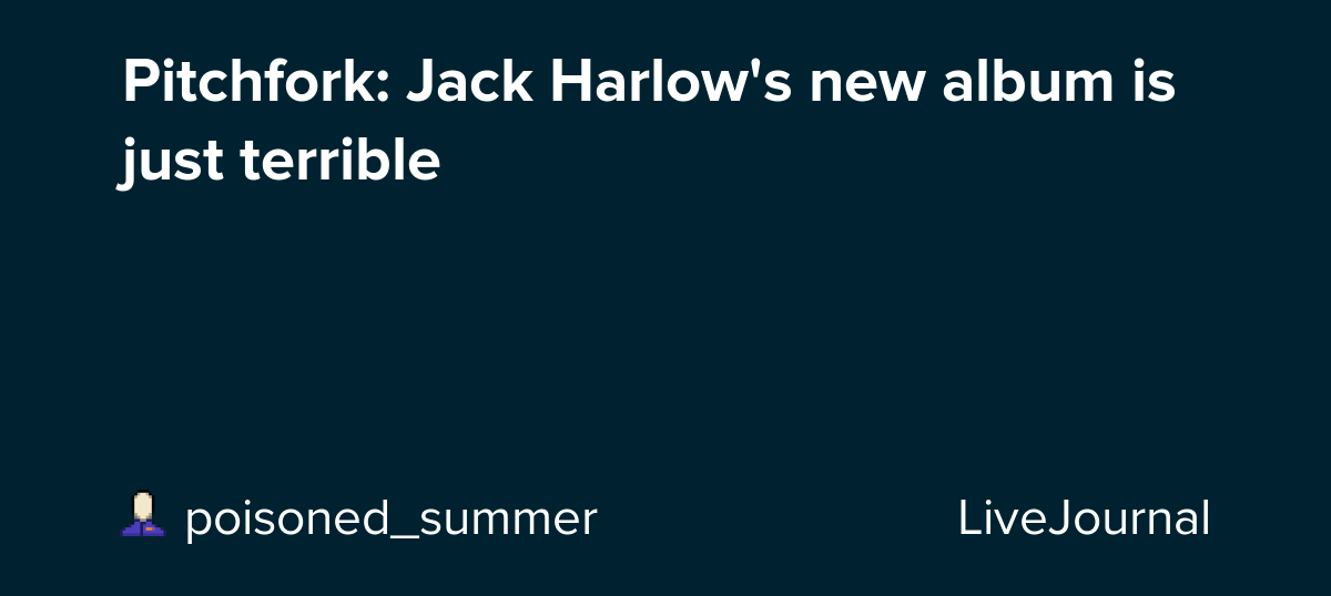 Pitchfork Jack Harlow's new album is just terrible ohnotheydidnt