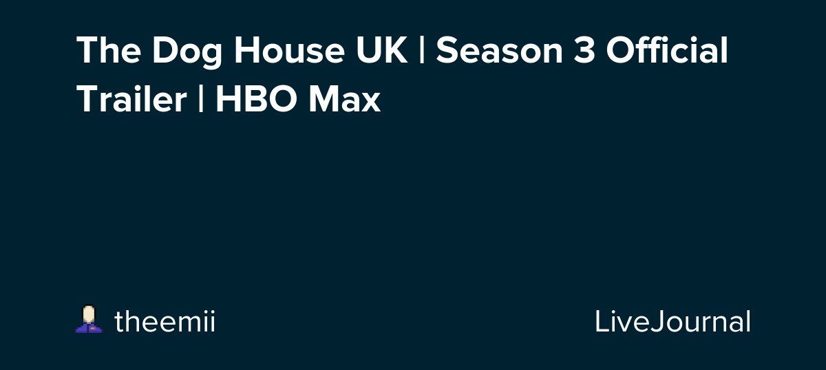 The Dog House UK Season 3 Official Trailer HBO Max ohnotheydidnt