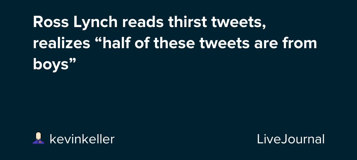 Ross Lynch reads thirst tweets, realizes “half of these tweets are from