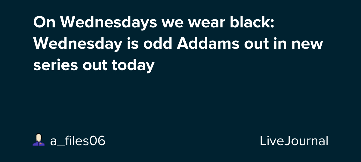 On Wednesdays we wear black Wednesday is odd Addams out in new series