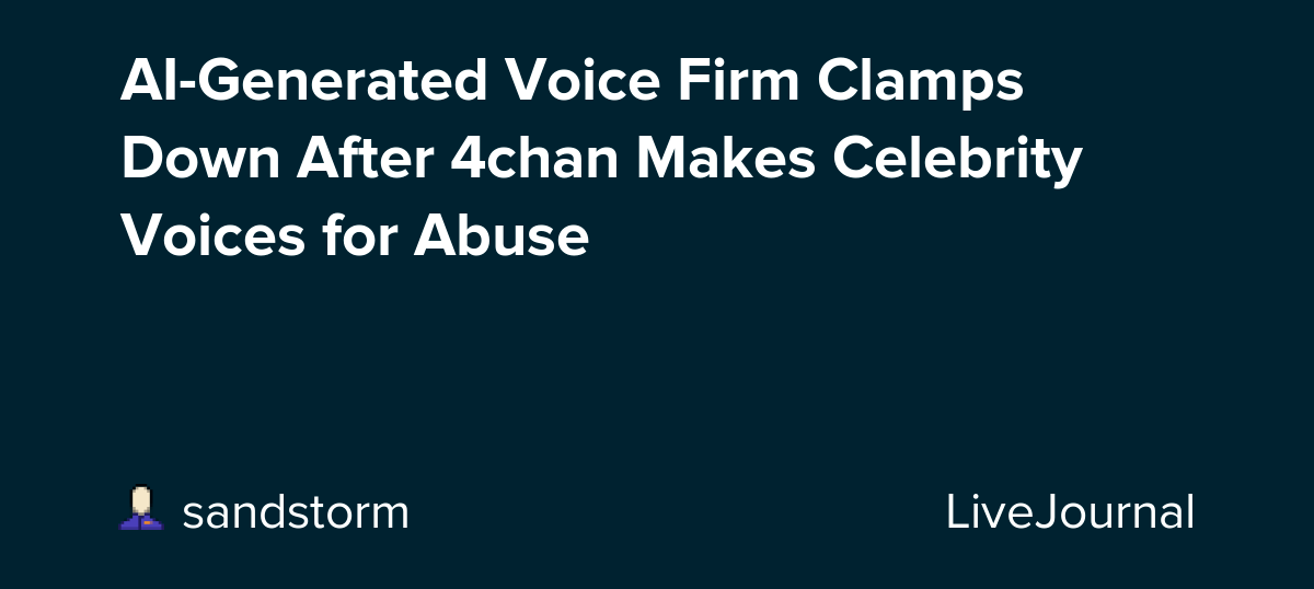 AIGenerated Voice Firm Clamps Down After 4chan Makes Celebrity Voices