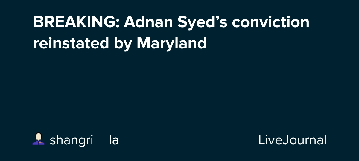BREAKING Adnan Syed’s conviction reinstated by Maryland Oh No They