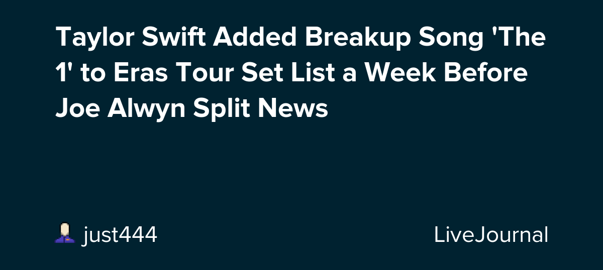 Taylor Swift Added Breakup Song 'The 1' to Eras Tour Set List a Week