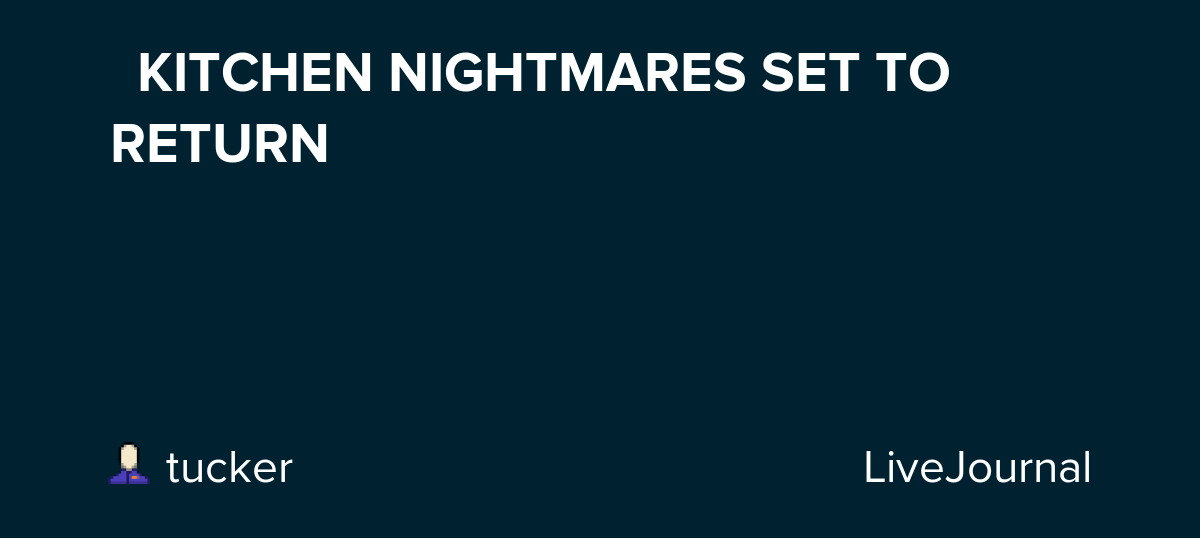 🚨KITCHEN NIGHTMARES SET TO RETURN🚨 ohnotheydidnt — LiveJournal