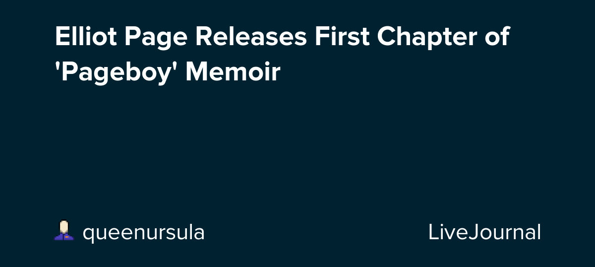 Elliot Page Releases First Chapter of 'Pageboy' Memoir ohnotheydidnt