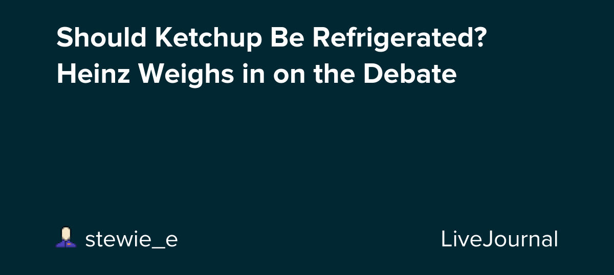 Should Ketchup Be Refrigerated? Heinz Weighs in on the Debate