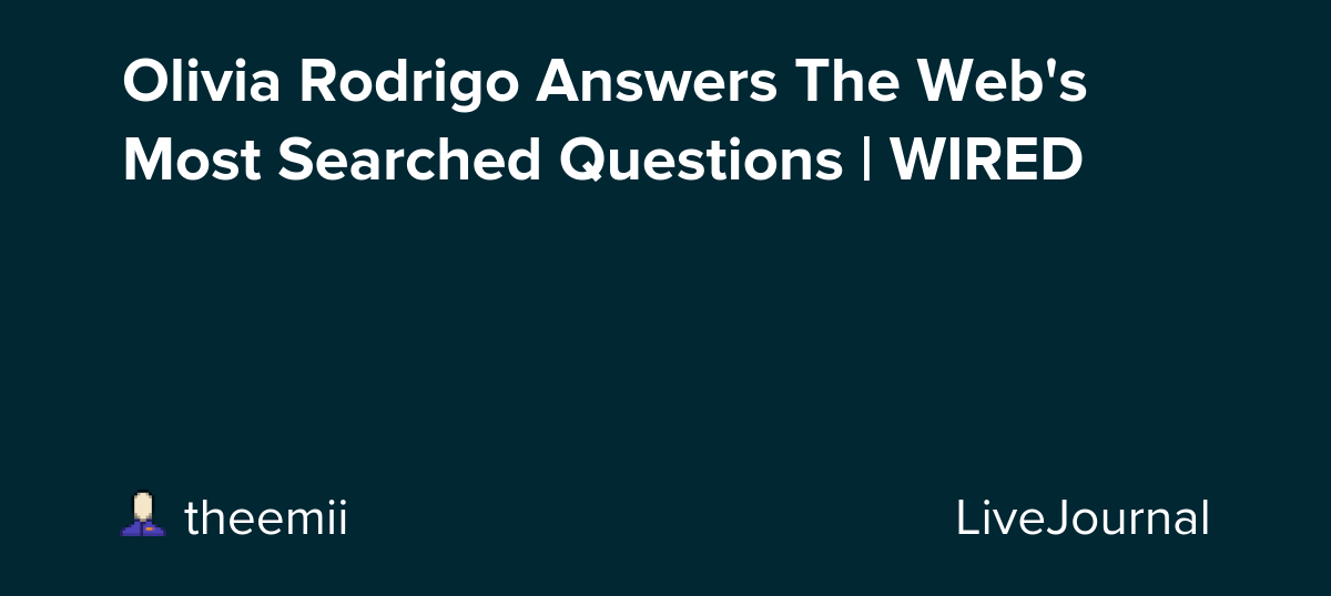Olivia Rodrigo Answers The Web's Most Searched Questions | WIRED