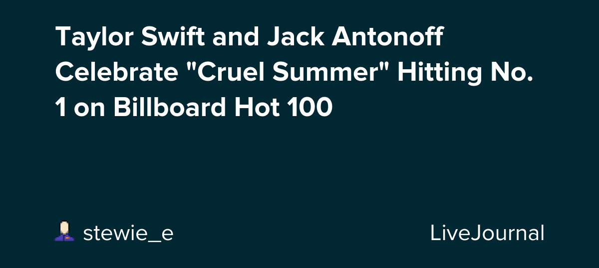 Taylor Swift and Jack Antonoff Celebrate "Cruel Summer" Hitting No. 1