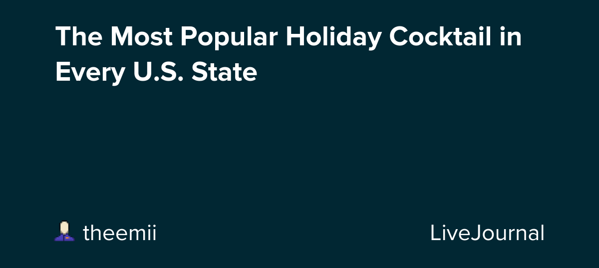 The Most Popular Holiday Cocktail in Every U.S. State ohnotheydidnt