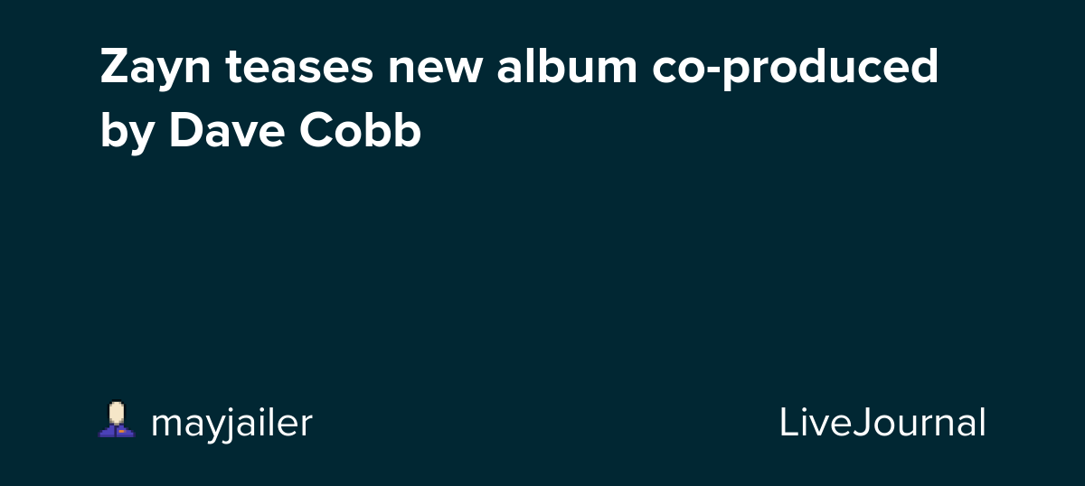 Zayn teases new album coproduced by Dave Cobb Oh No They Didn't