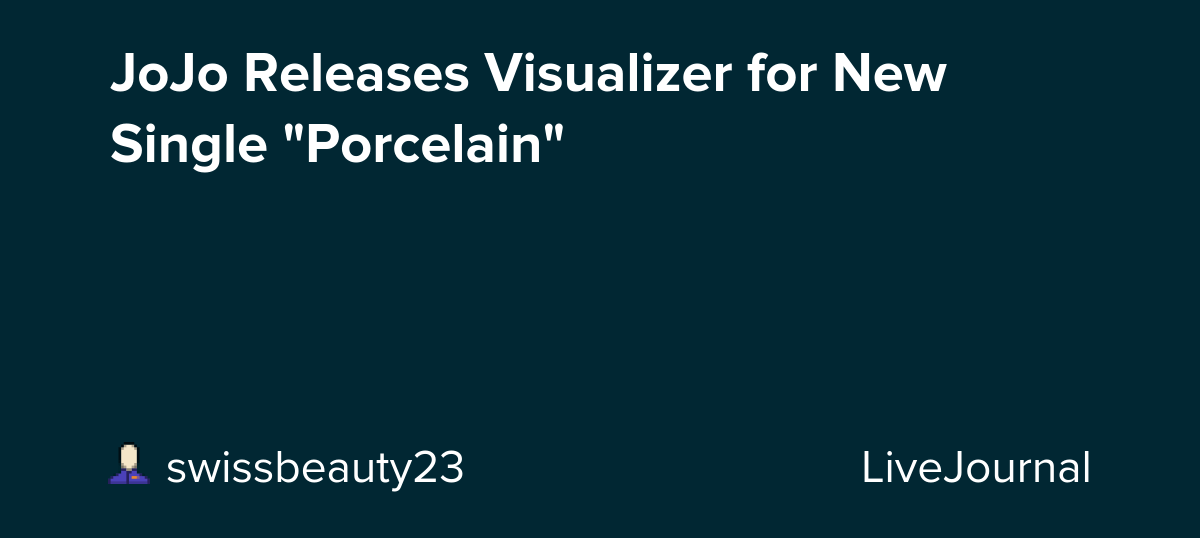 JoJo Releases Visualizer for New Single "Porcelain" ohnotheydidnt