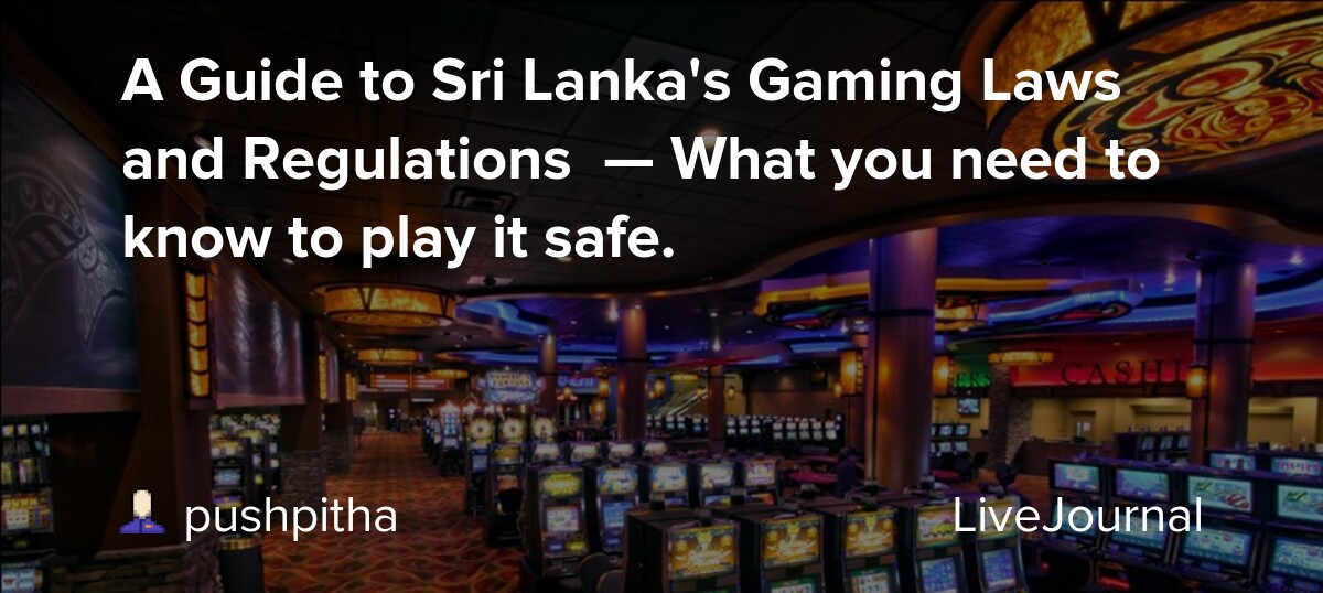 A Guide to Sri Lanka's Gaming Laws and Regulations — What you need to