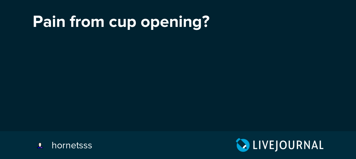 Pain from cup opening? menstrual_cups — LiveJournal