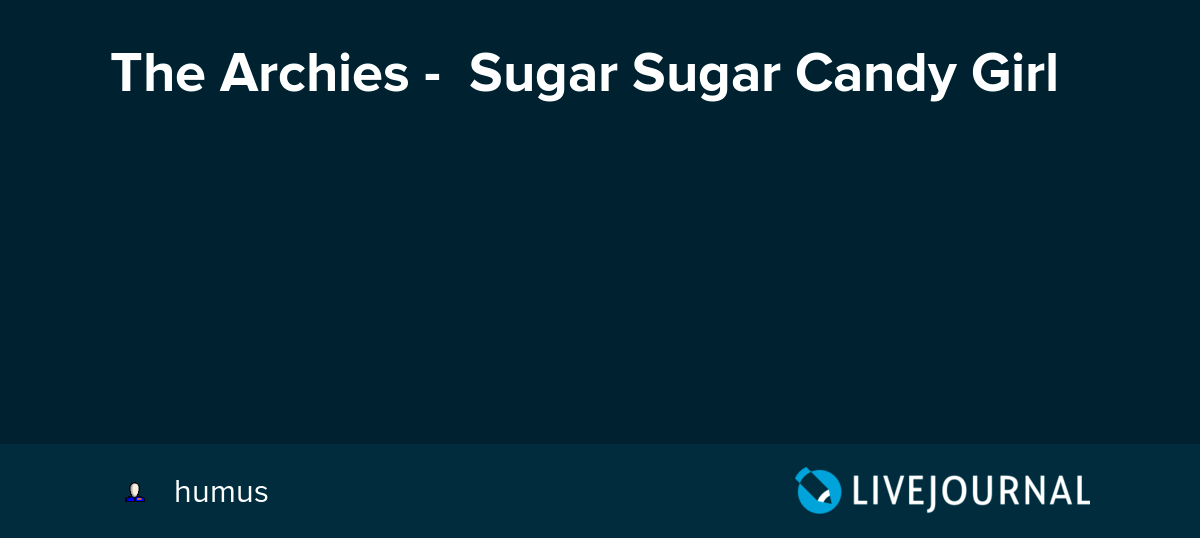 The Archies Sugar Sugar Candy Girl humus — LiveJournal