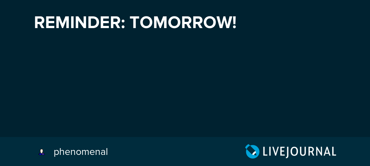 REMINDER TOMORROW! glimpseatmyday — LiveJournal