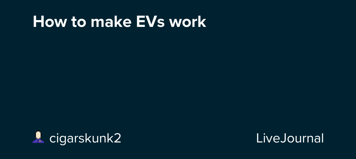 How to make EVs work cigarskunk2 — LiveJournal