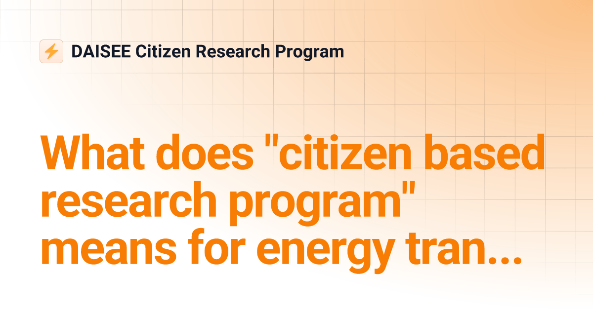 What does "citizen based research program" means for energy transition