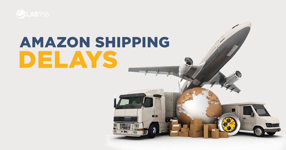 Amazon Shipping Delays Why It Happens & What To Do Lab 916