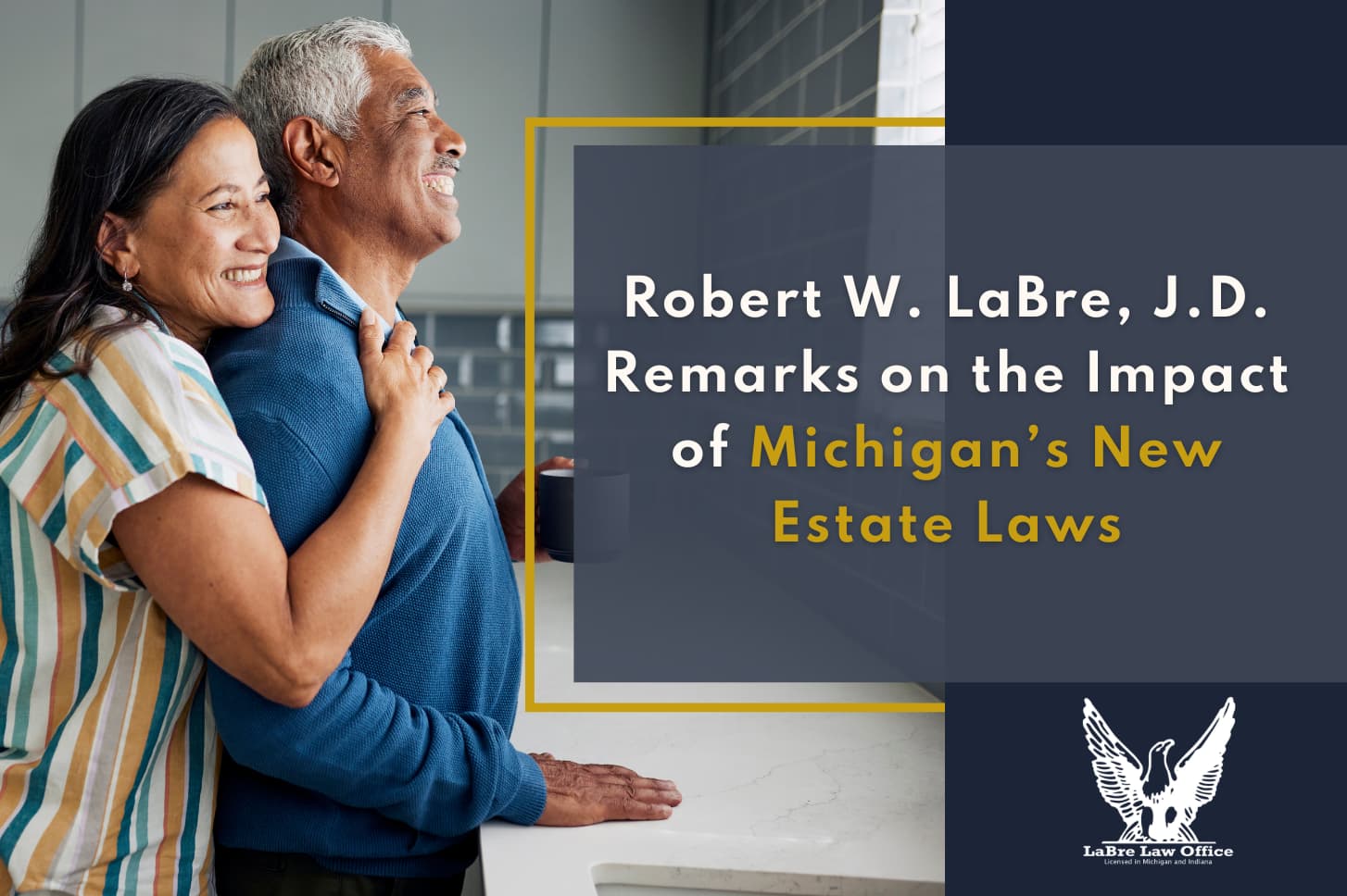 Robert W. LaBre, J.D. Remarks on the Impact of Michigan’s New Estate Laws