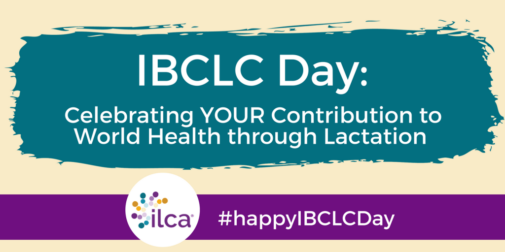IBCLC Day Celebrating YOUR Contribution to World Health through