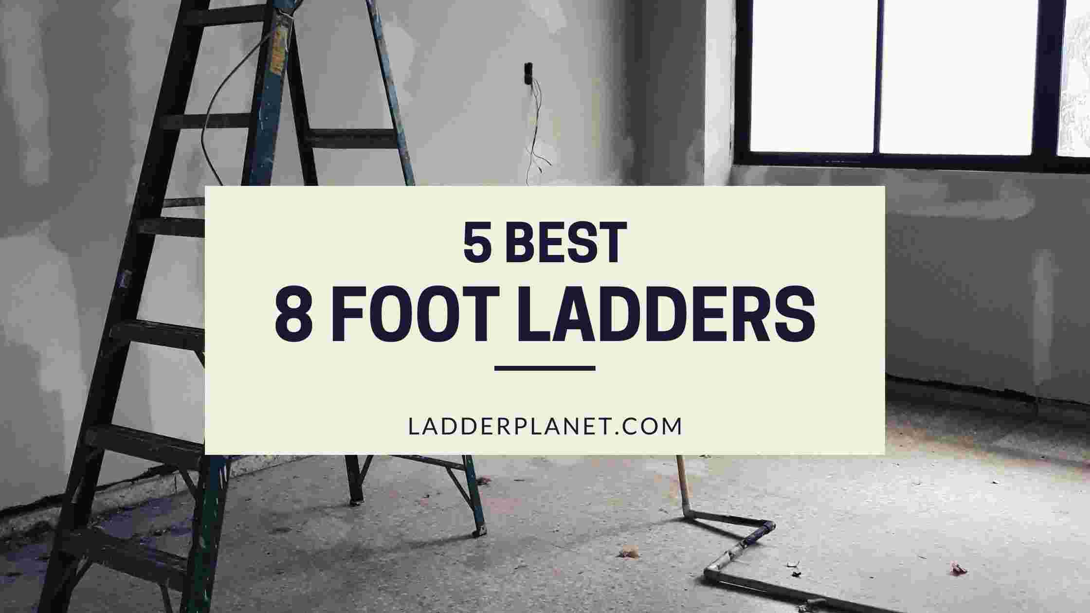 5 Best 8 Foot Ladders Of 2022 Expert's Pick