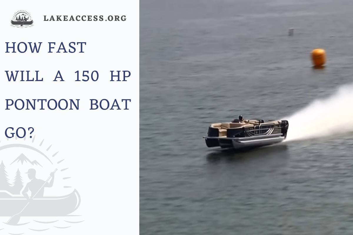 How Fast Will A 150 Hp Pontoon Boat Go? - Lake Access