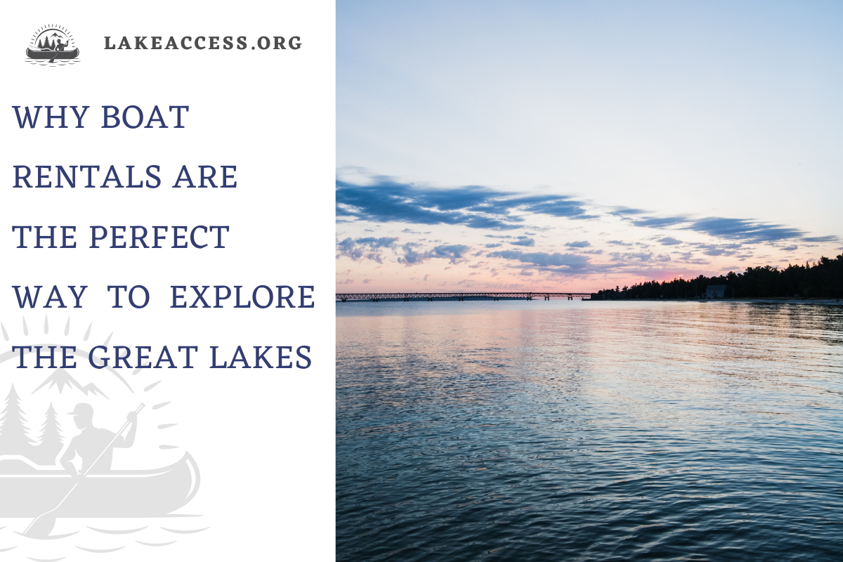 Why Boat Rentals are the Perfect Way to Explore the Great Lakes Lake Access