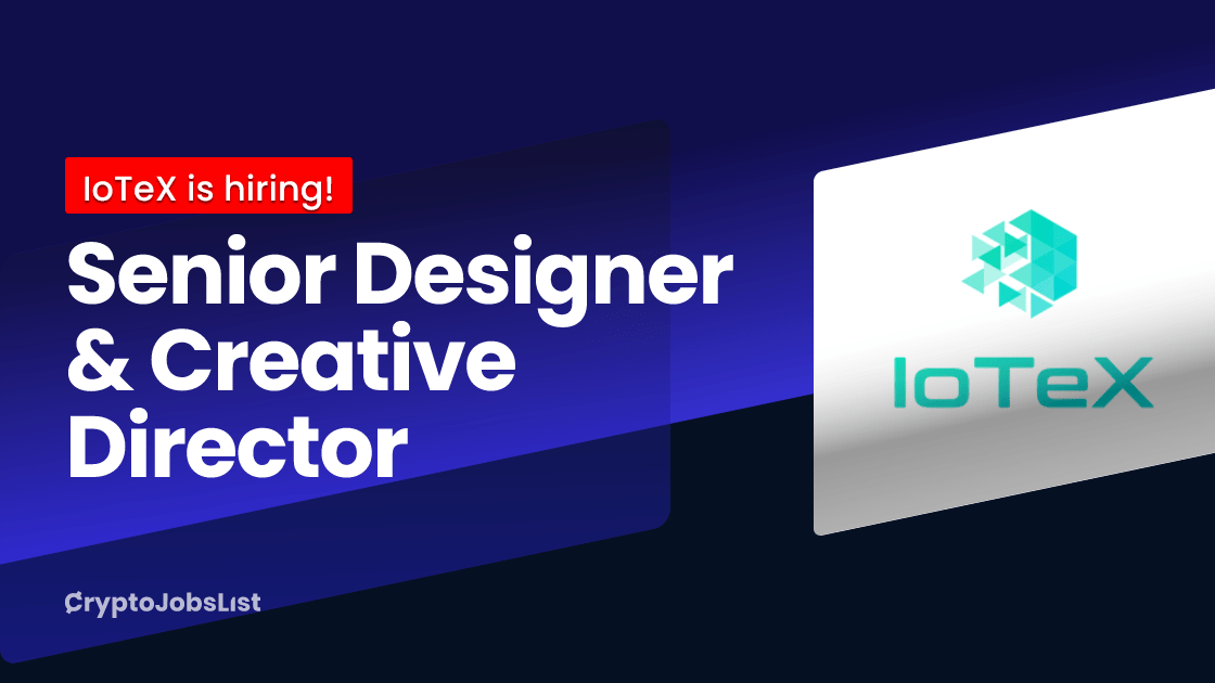 Senior Designer & Creative Director at IoTeX Remote Crypto Jobs List