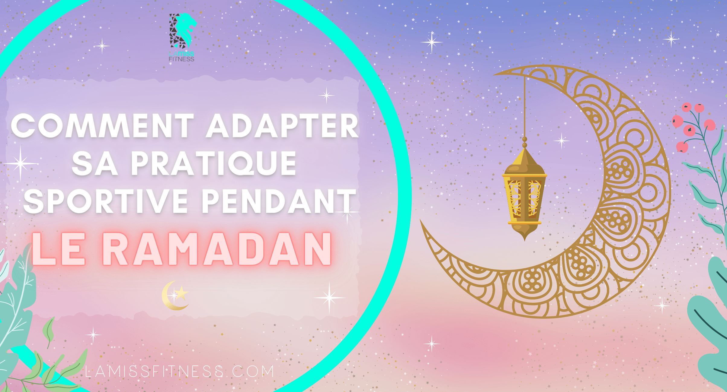 Comment adapter sa pratique sportive durant le ramadan ? Lamiss Fitness