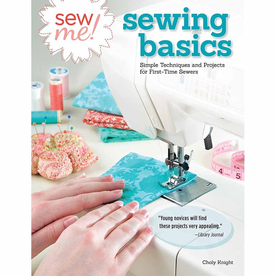 Sew Me! Sewing Basics Simple Techniques and Projects for FirstTime