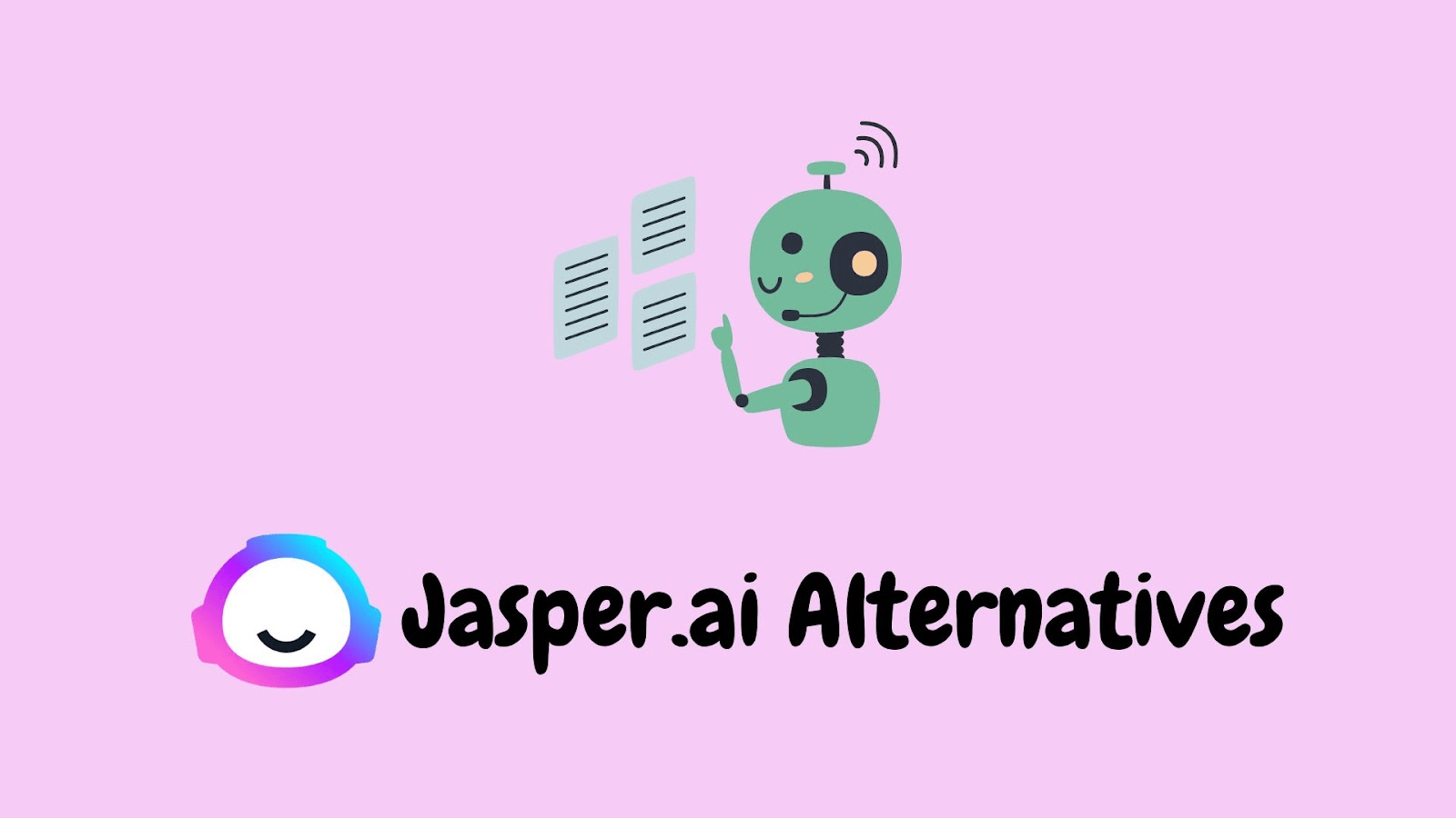 9 Best Jasper AI Alternatives You Need In 2023