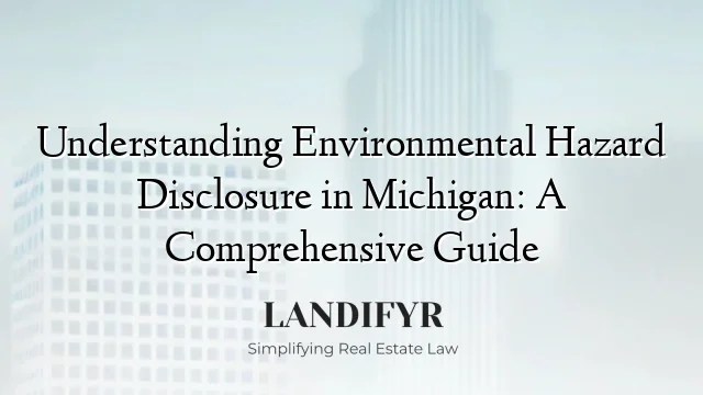 Understanding Environmental Hazard Disclosure In Michigan A
