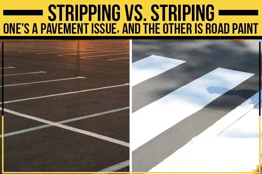 Stripping Vs. Striping One’s A Pavement Issue, And The Other Is Road